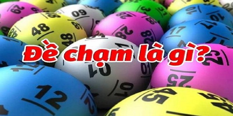 Đề chạm là gì? Cùng tìm hiểu ngay cùng NEW88