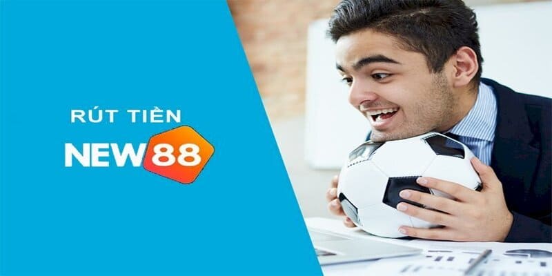Chi tiết các bước rút tiền New88 cơ bản nhất