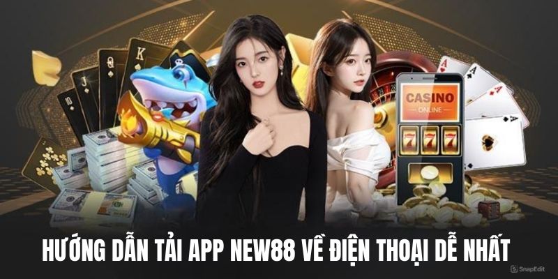 Hướng dẫn chi tiết tải ứng dụng New88 về các thiết bị